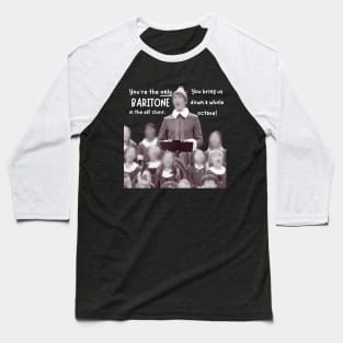 You're the Only Baritone in the Elf choir Baseball T-Shirt